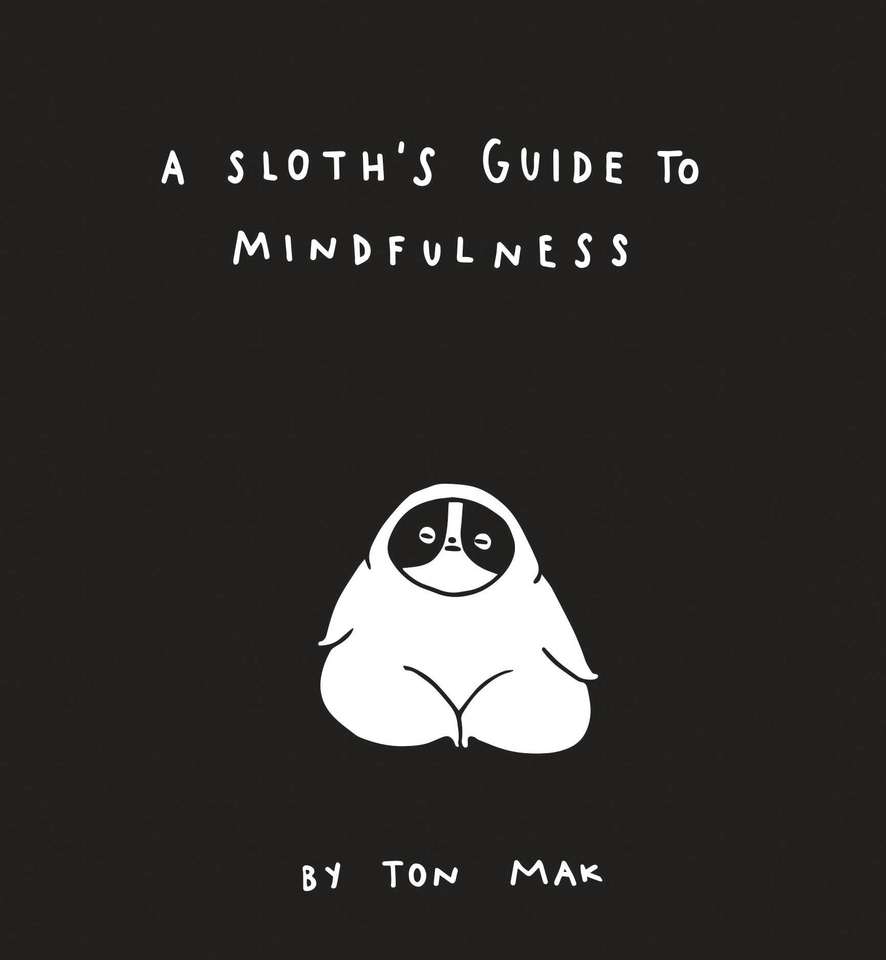 Discover How to Have a More Mindful, PhiloSLOTHical Life with A Sloth’s Guide to Mindfulness